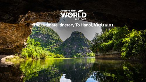 The Ultimate Itenary to Hanoi, Vietnam
