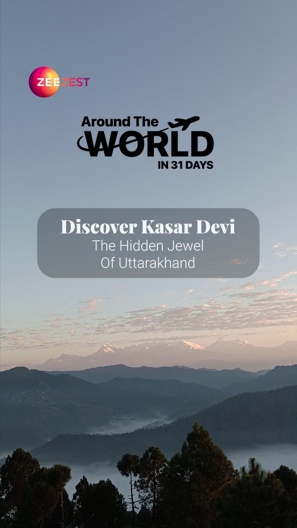 Around the World In 31 Days, Travel, Zee Zest, Kasar Devi, Uttarakhand